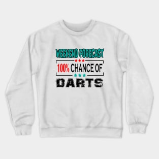 Darts, Weekend forecast 100% chance of Darts Crewneck Sweatshirt